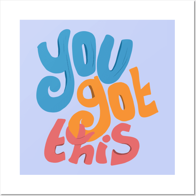 You got this - motivational quote Wall Art by sanscribes